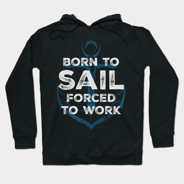 Born to sail - forced to work Hoodie by UncleAvi